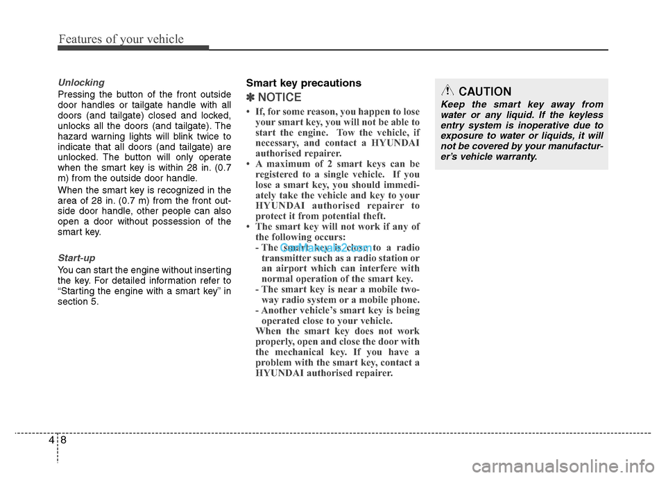 Hyundai Santa Fe 2011  Owners Manual - RHD (UK, Australia) Features of your vehicle
8
4
Unlocking 
Pressing the button of the front outside door handles or tailgate handle with all
doors (and tailgate) closed and locked,
unlocks all the doors (and tailgate). 