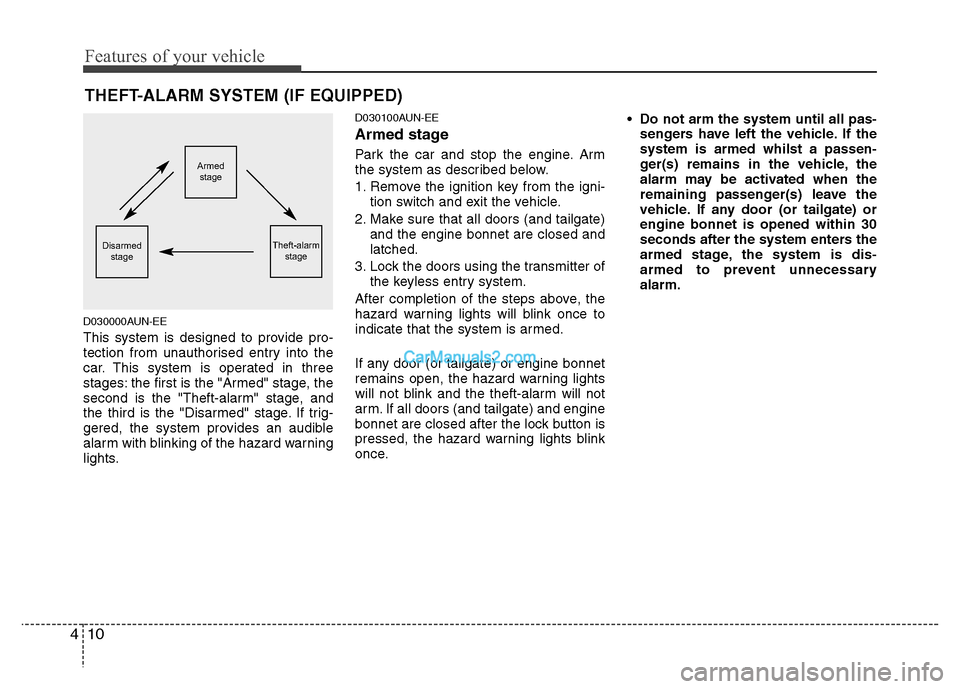Hyundai Santa Fe 2011  Owners Manual - RHD (UK, Australia) Features of your vehicle
10
4
D030000AUN-EE 
This system is designed to provide pro- 
tection from unauthorised entry into the
car. This system is operated in three
stages: the first is the "Armed" st
