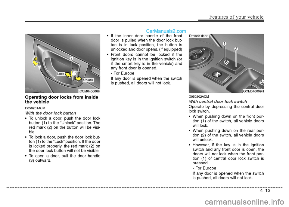 Hyundai Santa Fe 2011  Owners Manual - RHD (UK, Australia) 413
Features of your vehicle
Operating door locks from inside 
the vehicle 
D050201ACM
With the door lock button
 To unlock a door, push the door lockbutton (1) to the “Unlock” position. The 
red 
