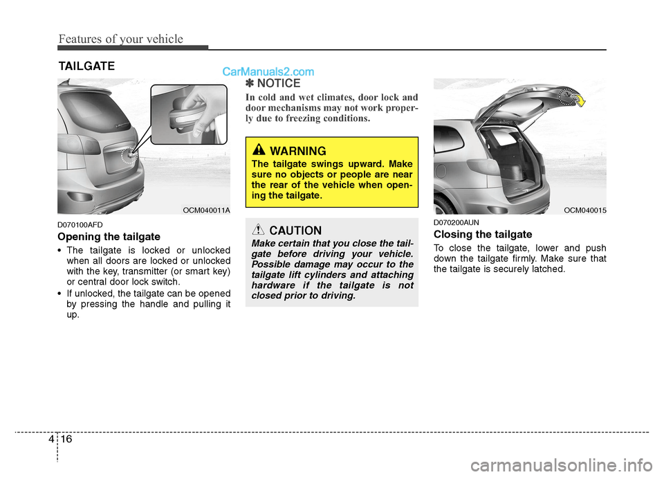 Hyundai Santa Fe 2011  Owners Manual - RHD (UK, Australia) Features of your vehicle
16
4
D070100AFD Opening the tailgate 
 The tailgate is locked or unlocked
when all doors are locked or unlocked 
with the key, transmitter (or smart key)
or central door lock 