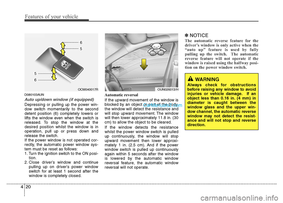 Hyundai Santa Fe 2011  Owners Manual - RHD (UK, Australia) Features of your vehicle
20
4
D080103AUN
Auto up/down window (if equipped)
Depressing or pulling up the power win- 
dow switch momentarily to the second
detent position (6) completely lowers or
lifts 