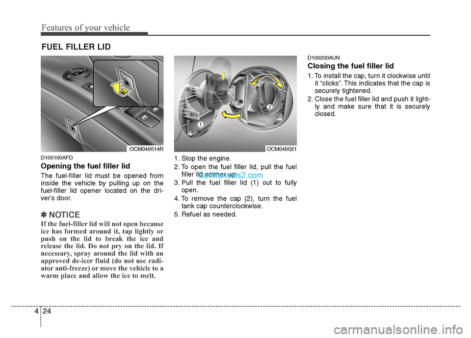 Hyundai Santa Fe 2011  Owners Manual - RHD (UK, Australia) Features of your vehicle
24
4
D100100AFD Opening the fuel filler lid 
The fuel-filler lid must be opened from 
inside the vehicle by pulling up on the
fuel-filler lid opener located on the dri-
ver’