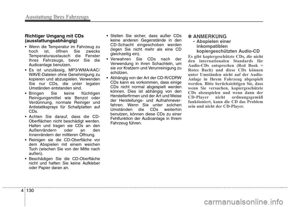 Hyundai Santa Fe 2011  Betriebsanleitung (in German) Ausstattung Ihres Fahrzeugs
130
4
Richtiger Umgang mit CDs (ausstattungsabhängig) 
 Wenn die Temperatur im Fahrzeug zu
hoch ist, öffnen Sie zwecks 
Temperaturaustausch die Fenster
Ihres Fahrzeugs, b