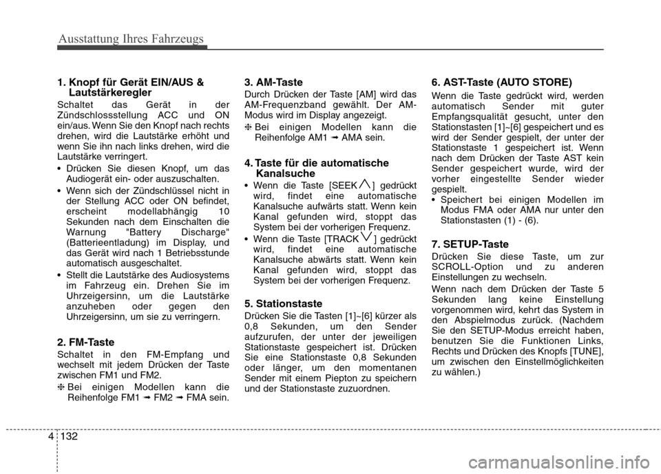 Hyundai Santa Fe 2011 Betriebsanleitung (in German) Ausstattung Ihres Fahrzeugs
132
4
1. Knopf für Gerät EIN/AUS &
Lautstärkeregler
Schaltet das Gerät in der
Zündschlossstellung ACC und ON
ein/aus. Wenn Sie den Knopf nach rechts
drehen, wird die Hyundai Santa Fe 2011 Betriebsanleitung (in German) Ausstattung Ihres Fahrzeugs
132
4
1. Knopf für Gerät EIN/AUS &
Lautstärkeregler
Schaltet das Gerät in der
Zündschlossstellung ACC und ON
ein/aus. Wenn Sie den Knopf nach rechts
drehen, wird die