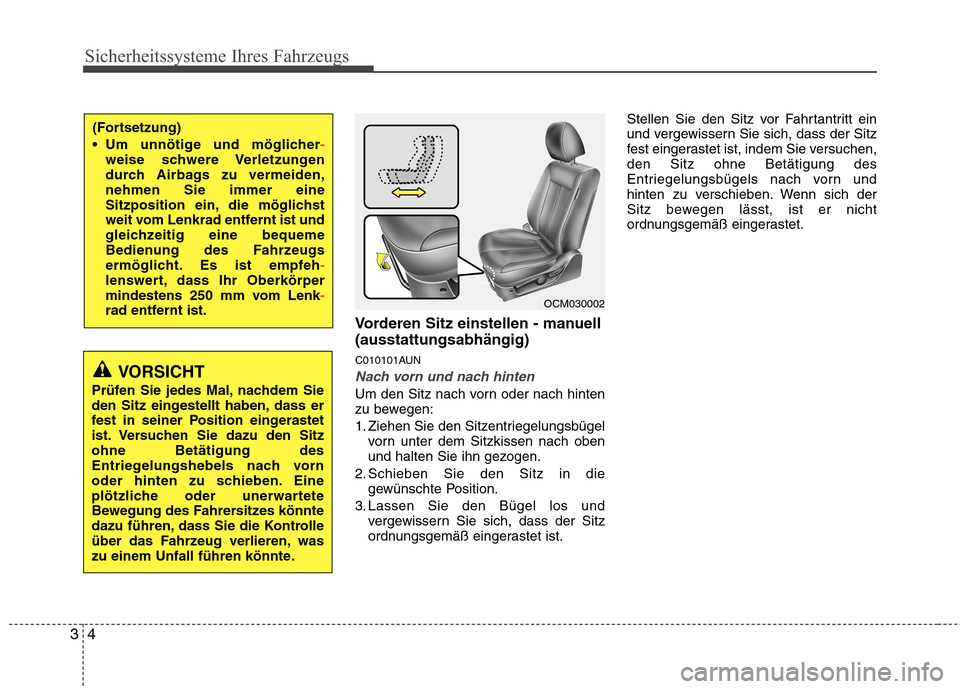 Hyundai Santa Fe 2011 Betriebsanleitung (in German) Sicherheitssysteme Ihres Fahrzeugs
4
3
Vorderen Sitz einstellen - manuell (ausstattungsabhängig)
C010101AUN
Nach vorn und nach hinten
Um den Sitz nach vorn oder nach hinten
zu bewegen:
1. Ziehen S Hyundai Santa Fe 2011 Betriebsanleitung (in German) Sicherheitssysteme Ihres Fahrzeugs
4
3
Vorderen Sitz einstellen - manuell (ausstattungsabhängig)
C010101AUN
Nach vorn und nach hinten
Um den Sitz nach vorn oder nach hinten
zu bewegen:
1. Ziehen S