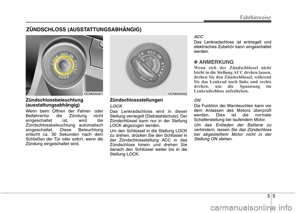 Hyundai Santa Fe 2011 Betriebsanleitung (in German) 55
Fahrhinweise
Zündschlossbeleuchtung (ausstattungsabhängig)
Wenn beim Öffnen der Fahrer- oder
Beifahrertür die Zündung nichteingeschaltet ist, wird dieZündschlossbeleuchtung automatisch
eing Hyundai Santa Fe 2011 Betriebsanleitung (in German) 55
Fahrhinweise
Zündschlossbeleuchtung (ausstattungsabhängig)
Wenn beim Öffnen der Fahrer- oder
Beifahrertür die Zündung nichteingeschaltet ist, wird dieZündschlossbeleuchtung automatisch
eing