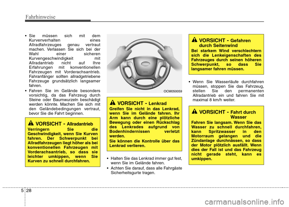 Hyundai Santa Fe 2011 Betriebsanleitung (in German) Fahrhinweise
28
5
Sie müssen sich mit dem
Kurvenverhalten eines
Allradfahrzeuges genau vertraut
machen. Verlassen Sie sich bei der
Wahl einer sicheren
Kurvengeschwindigkeit mit
Allradantrieb nicht Hyundai Santa Fe 2011 Betriebsanleitung (in German) Fahrhinweise
28
5
Sie müssen sich mit dem
Kurvenverhalten eines
Allradfahrzeuges genau vertraut
machen. Verlassen Sie sich bei der
Wahl einer sicheren
Kurvengeschwindigkeit mit
Allradantrieb nicht