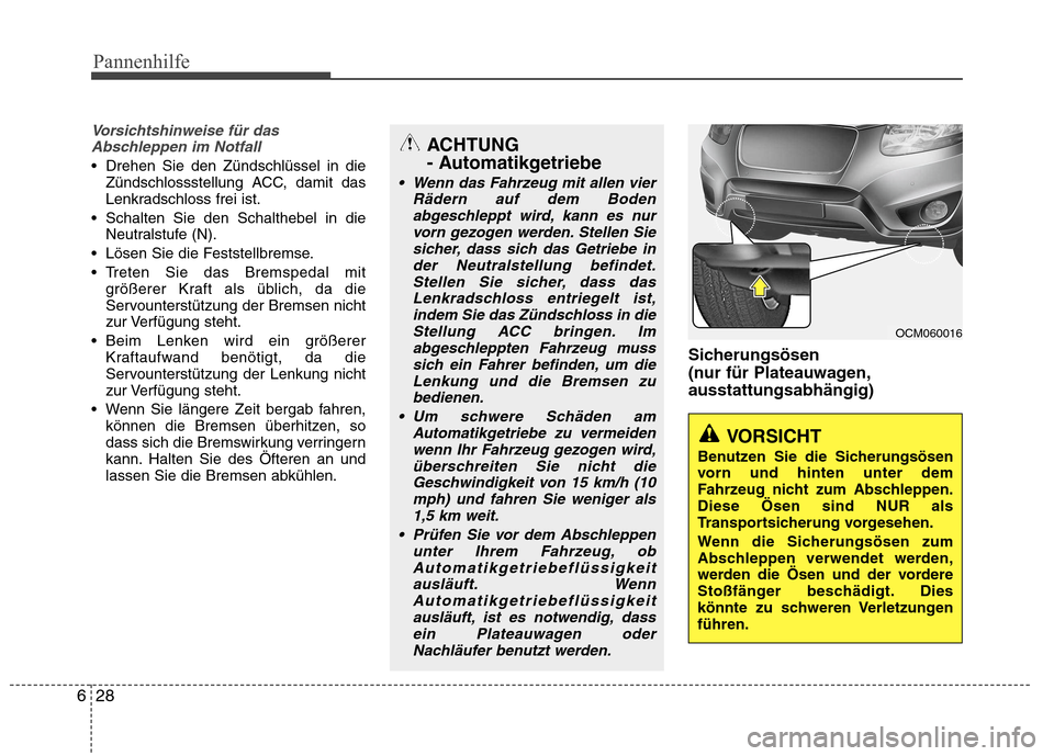 Hyundai Santa Fe 2011 Betriebsanleitung (in German) Pannenhilfe
28
6
Vorsichtshinweise für das
Abschleppen im Notfall
Drehen Sie den Zündschlüssel in die Zündschlossstellung ACC, damit das
Lenkradschloss frei ist.
Schalten Sie den Schalthebel in Hyundai Santa Fe 2011 Betriebsanleitung (in German) Pannenhilfe
28
6
Vorsichtshinweise für das
Abschleppen im Notfall
Drehen Sie den Zündschlüssel in die Zündschlossstellung ACC, damit das
Lenkradschloss frei ist.
Schalten Sie den Schalthebel in