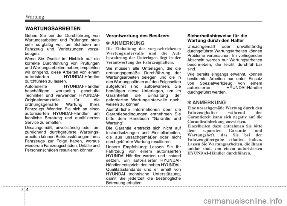 Hyundai Santa Fe 2011 Betriebsanleitung (in German) Wartung
4
7
WARTUNGSARBEITEN
Gehen Sie bei der Durchführung von
Wartungsarbeiten und Prüfungen stets
sehr sorgfältig vor, um Schäden am
Fahrzeug und Verletzungen vorzu
-beugen.
Wenn Sie Zweifel Hyundai Santa Fe 2011 Betriebsanleitung (in German) Wartung
4
7
WARTUNGSARBEITEN
Gehen Sie bei der Durchführung von
Wartungsarbeiten und Prüfungen stets
sehr sorgfältig vor, um Schäden am
Fahrzeug und Verletzungen vorzu
-beugen.
Wenn Sie Zweifel