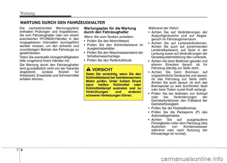 Hyundai Santa Fe 2011 Betriebsanleitung (in German) Wartung
6
7
WARTUNG DURCH DEN FAHRZEUGHALTER
Die nachstehenden Wartungspläne enthalten Prüfungen und Inspektionen,
die vom Fahrzeughalter oder von einem
autorisierten HYUNDAI-Händler in den
vorgeg Hyundai Santa Fe 2011 Betriebsanleitung (in German) Wartung
6
7
WARTUNG DURCH DEN FAHRZEUGHALTER
Die nachstehenden Wartungspläne enthalten Prüfungen und Inspektionen,
die vom Fahrzeughalter oder von einem
autorisierten HYUNDAI-Händler in den
vorgeg