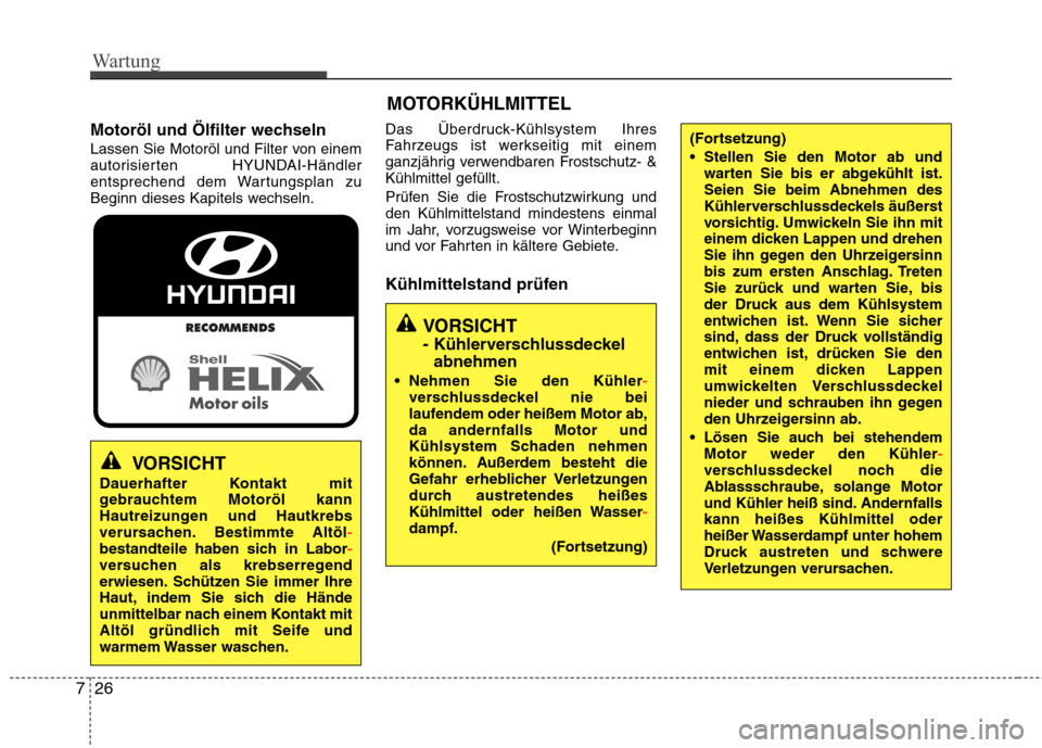 Hyundai Santa Fe 2011 Betriebsanleitung (in German) Wartung
26
7
Motoröl und Ölfilter wechseln
Lassen Sie Motoröl und Filter von einem
autorisierten HYUNDAI-Händler
entsprechend dem Wartungsplan zu
Beginn dieses Kapitels wechseln. Das Überdruck- Hyundai Santa Fe 2011 Betriebsanleitung (in German) Wartung
26
7
Motoröl und Ölfilter wechseln
Lassen Sie Motoröl und Filter von einem
autorisierten HYUNDAI-Händler
entsprechend dem Wartungsplan zu
Beginn dieses Kapitels wechseln. Das Überdruck-