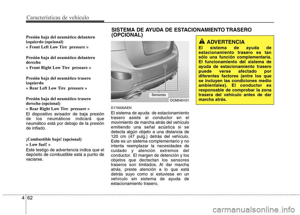 Hyundai Santa Fe 2011  Manual del propietario (in Spanish) Características de vehículo
62
4
Presión baja del neumático delantero izquierdo (opcional) 
« Front Left Low Tire  pressure » 
Presión baja del neumático delantero 
derecho 
« Front Right Low