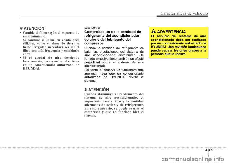 Hyundai Santa Fe 2011  Manual del propietario (in Spanish) 489
Características de vehículo
✽✽ATENCIÓN
