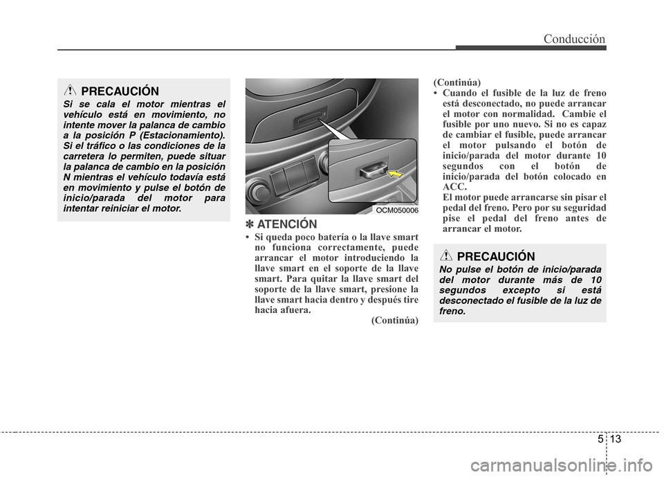 Hyundai Santa Fe 2011  Manual del propietario (in Spanish) 513
Conducción
✽✽ATENCIÓN
