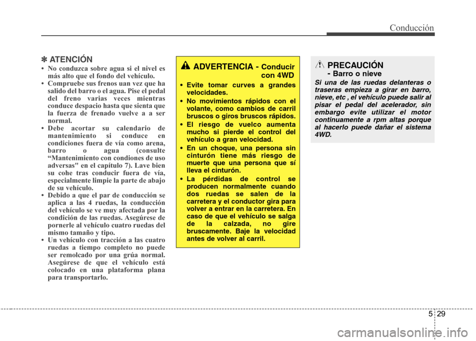 Hyundai Santa Fe 2011  Manual del propietario (in Spanish) 529
Conducción
✽✽ATENCIÓN
