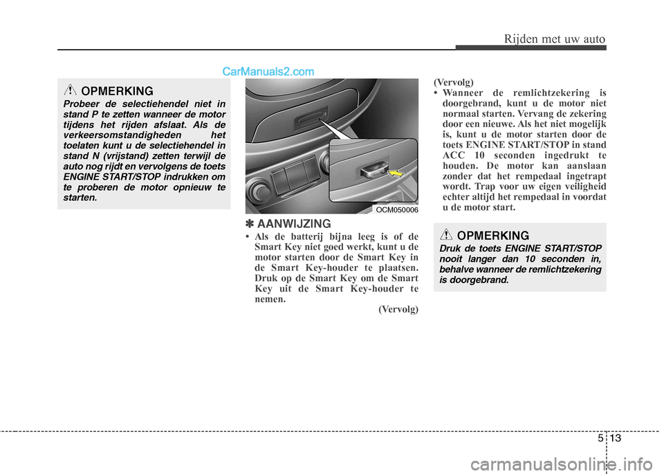 Hyundai Santa Fe 2011  Handleiding (in Dutch) 513
Rijden met uw auto
✽✽  
AANWIJZING
