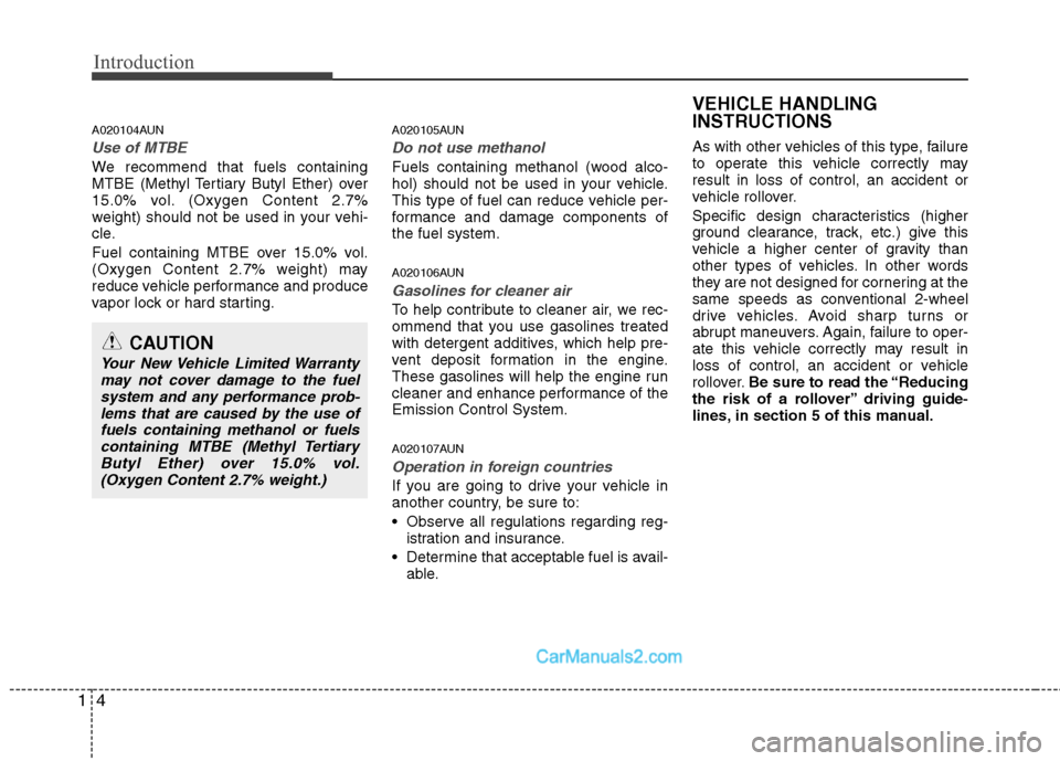 Hyundai Santa Fe 2010 Owners Manual
Introduction
4
1
A020104AUN
Use of MTBE
We recommend that fuels containing
MTBE (Methyl Tertiary Butyl Ether) over
15.0% vol. (Oxygen Content 2.7%
weight) should not be used in your vehi-
cle.
Fuel c Hyundai Santa Fe 2010 Owners Manual
Introduction
4
1
A020104AUN
Use of MTBE
We recommend that fuels containing
MTBE (Methyl Tertiary Butyl Ether) over
15.0% vol. (Oxygen Content 2.7%
weight) should not be used in your vehi-
cle.
Fuel c