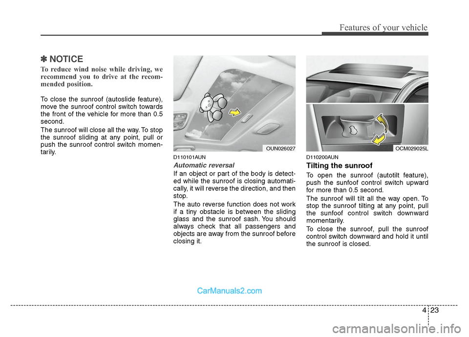 Hyundai Santa Fe 2010 Owners Manual
423
Features of your vehicle
✽
✽NOTICE
To reduce wind noise while driving, we
recommend you to drive at the recom-
mended position.
To close the sunroof (autoslide feature),
move the sunroof cont Hyundai Santa Fe 2010 Owners Manual
423
Features of your vehicle
✽
✽NOTICE
To reduce wind noise while driving, we
recommend you to drive at the recom-
mended position.
To close the sunroof (autoslide feature),
move the sunroof cont