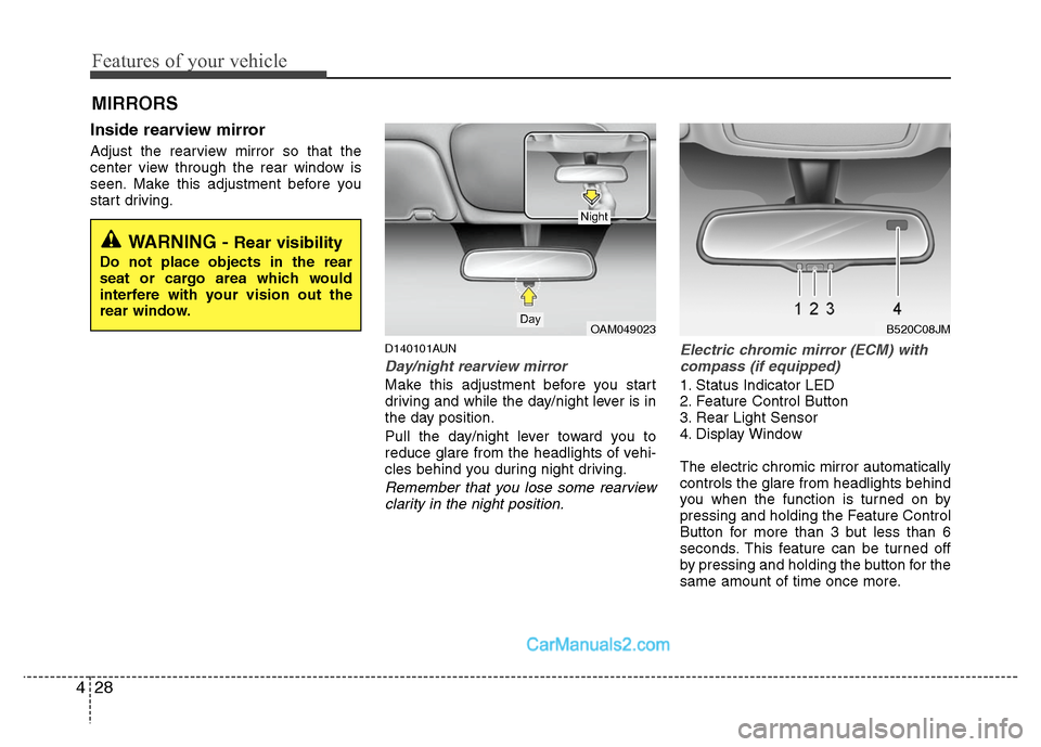 Hyundai Santa Fe 2010 Owners Manual
Features of your vehicle
28
4
Inside rearview mirror
Adjust the rearview mirror so that the
center view through the rear window is
seen. Make this adjustment before you
start driving.
D140101AUN
Day/ Hyundai Santa Fe 2010 Owners Manual
Features of your vehicle
28
4
Inside rearview mirror
Adjust the rearview mirror so that the
center view through the rear window is
seen. Make this adjustment before you
start driving.
D140101AUN
Day/