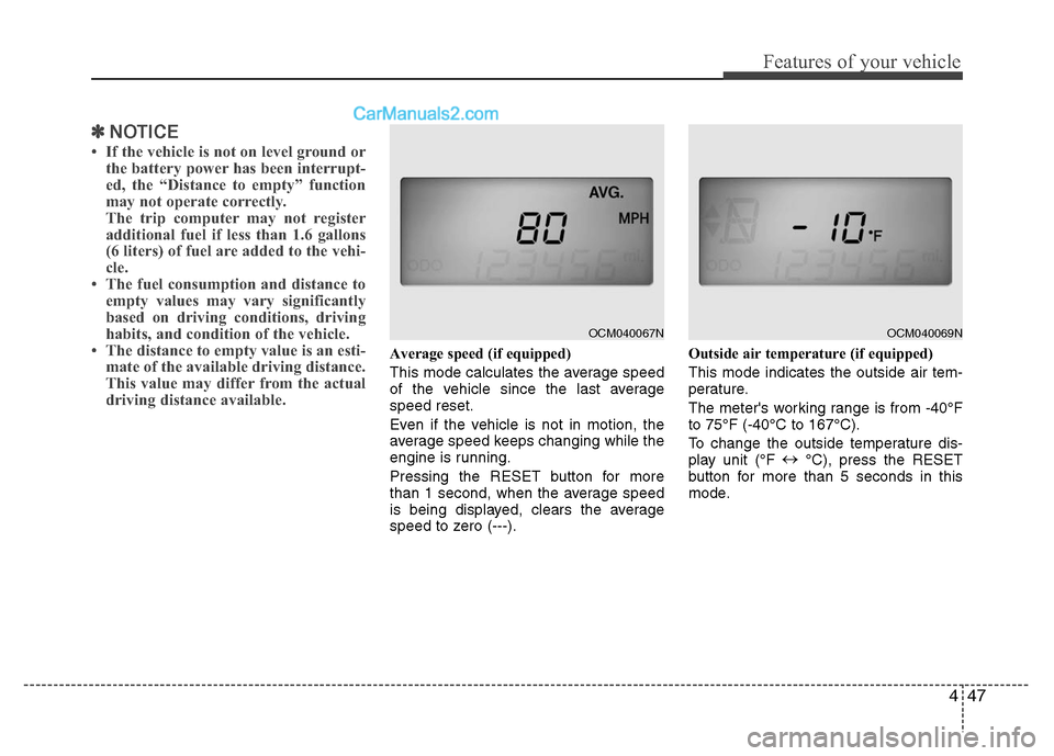 Hyundai Santa Fe 2010 Owners Manual
447
Features of your vehicle
✽
✽NOTICE
• If the vehicle is not on level ground or
the battery power has been interrupt-
ed, the “Distance to empty” function
may not operate correctly.
The t Hyundai Santa Fe 2010 Owners Manual
447
Features of your vehicle
✽
✽NOTICE
• If the vehicle is not on level ground or
the battery power has been interrupt-
ed, the “Distance to empty” function
may not operate correctly.
The t