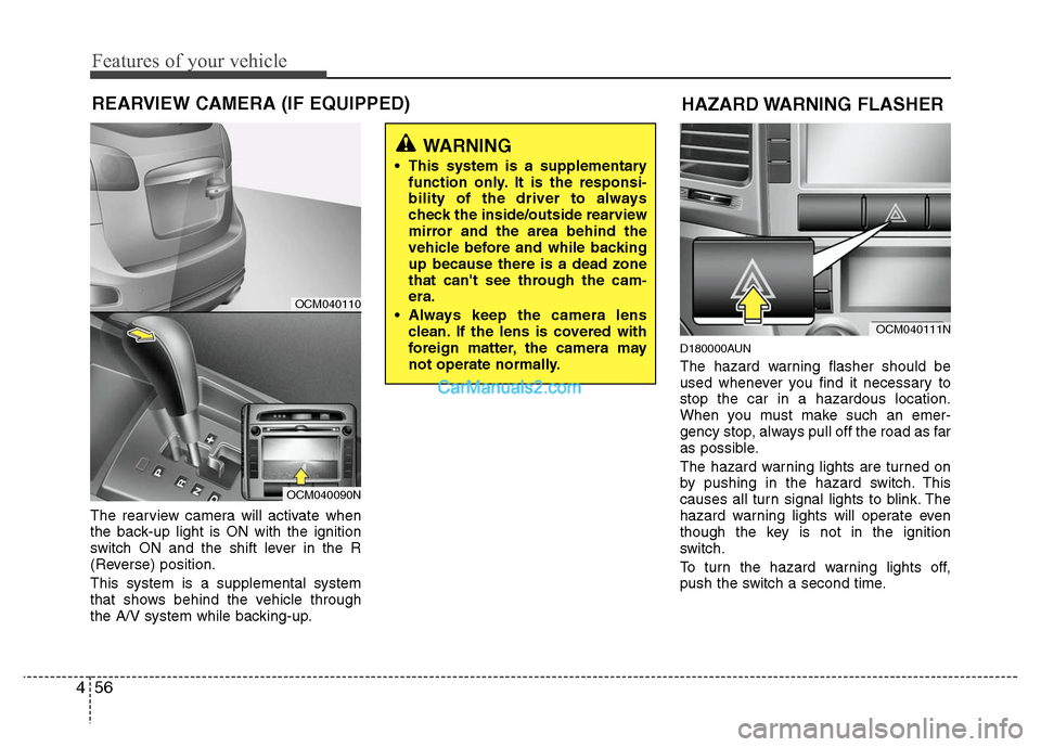 Hyundai Santa Fe 2010 Owners Manual
Features of your vehicle
56
4
REARVIEW CAMERA (IF EQUIPPED)
The rearview camera will activate when
the back-up light is ON with the ignition
switch ON and the shift lever in the R
(Reverse) position. Hyundai Santa Fe 2010 Owners Manual
Features of your vehicle
56
4
REARVIEW CAMERA (IF EQUIPPED)
The rearview camera will activate when
the back-up light is ON with the ignition
switch ON and the shift lever in the R
(Reverse) position.