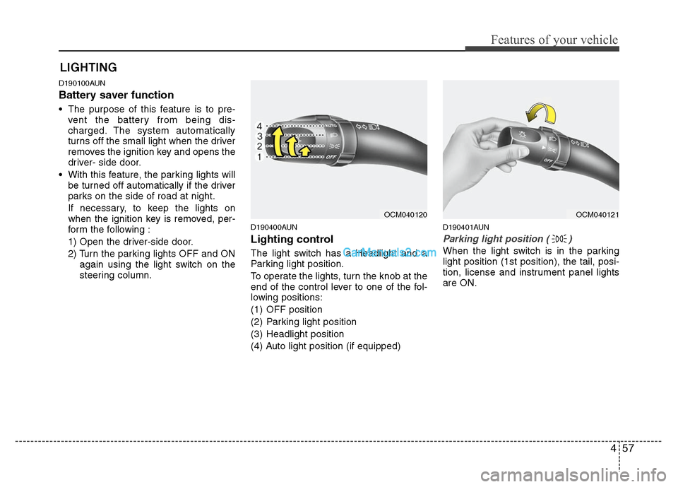 Hyundai Santa Fe 2010 Owners Manual
457
Features of your vehicle
D190100AUN
Battery saver function
The purpose of this feature is to pre-vent the battery from being dis-
charged. The system automatically
turns off the small light w Hyundai Santa Fe 2010 Owners Manual
457
Features of your vehicle
D190100AUN
Battery saver function
The purpose of this feature is to pre-vent the battery from being dis-
charged. The system automatically
turns off the small light w