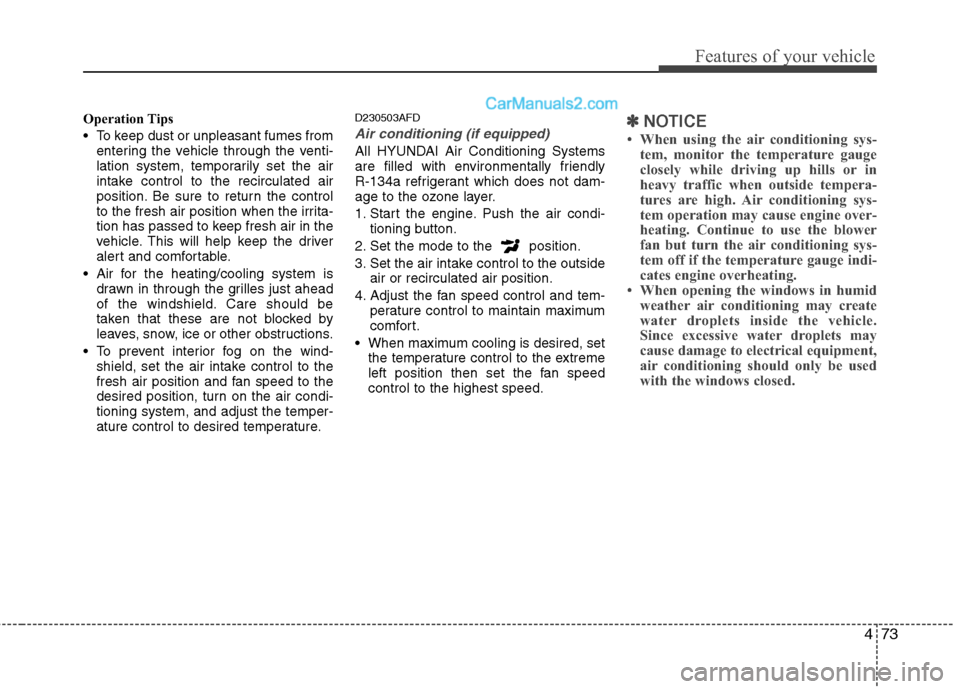 Hyundai Santa Fe 2010 Owners Manual
473
Features of your vehicle
Operation Tips
To keep dust or unpleasant fumes fromentering the vehicle through the venti-
lation system, temporarily set the air
intake control to the recirculated air Hyundai Santa Fe 2010 Owners Manual
473
Features of your vehicle
Operation Tips
To keep dust or unpleasant fumes fromentering the vehicle through the venti-
lation system, temporarily set the air
intake control to the recirculated air