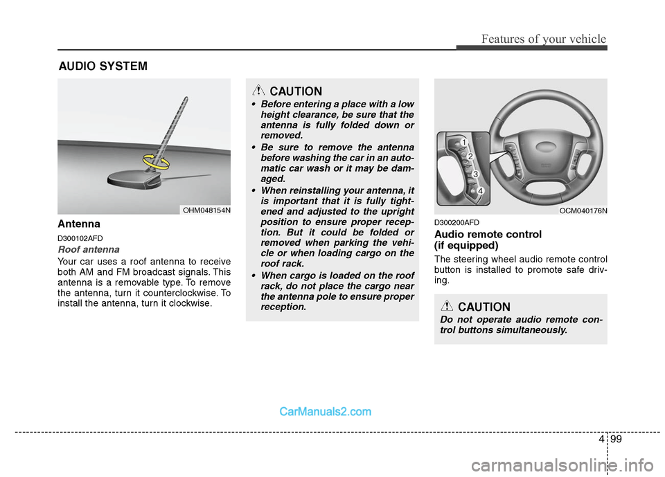 Hyundai Santa Fe 2010  Owners Manual 
499
Features of your vehicle
Antenna
D300102AFD
Roof antenna 
Your car uses a roof antenna to receive
both AM and FM broadcast signals. This
antenna is a removable type. To remove
the antenna, turn i