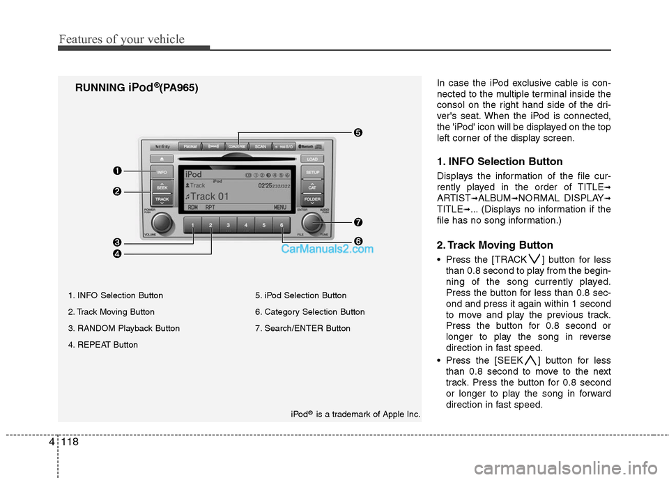 Hyundai Santa Fe 2010 Owners Manual
Features of your vehicle
118
4
In case the iPod exclusive cable is con-
nected to the multiple terminal inside the
consol on the right hand side of the dri-
vers seat. When the iPod is connected,
th Hyundai Santa Fe 2010 Owners Manual
Features of your vehicle
118
4
In case the iPod exclusive cable is con-
nected to the multiple terminal inside the
consol on the right hand side of the dri-
vers seat. When the iPod is connected,
th
