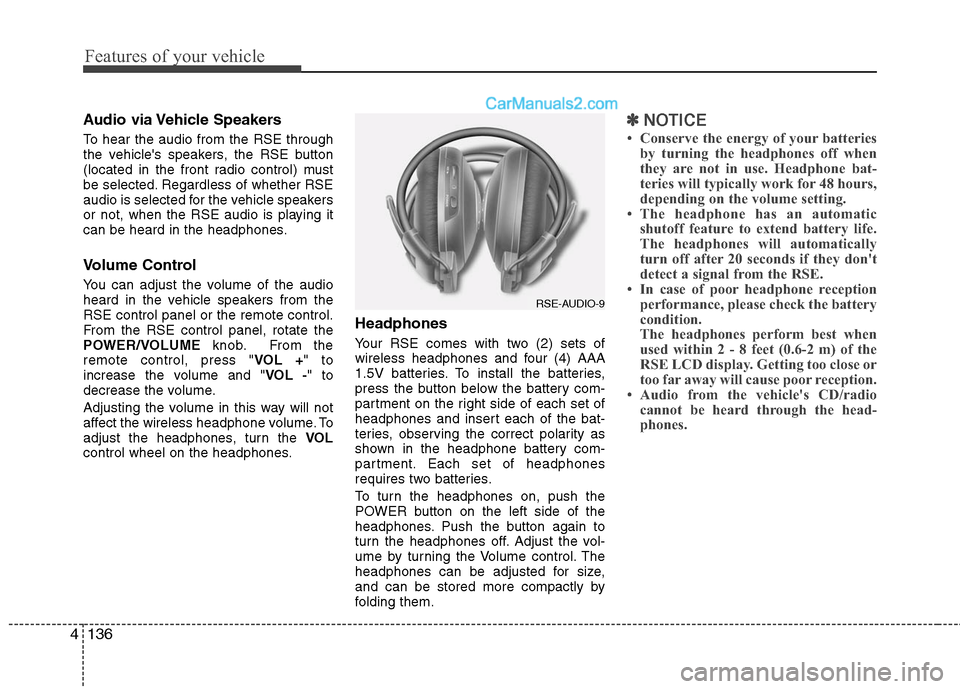 Hyundai Santa Fe 2010 Owners Manual
Features of your vehicle
136
4
Audio via Vehicle Speakers
To hear the audio from the RSE through
the vehicles speakers, the RSE button
(located in the front radio control) must
be selected. Regardle Hyundai Santa Fe 2010 Owners Manual
Features of your vehicle
136
4
Audio via Vehicle Speakers
To hear the audio from the RSE through
the vehicles speakers, the RSE button
(located in the front radio control) must
be selected. Regardle