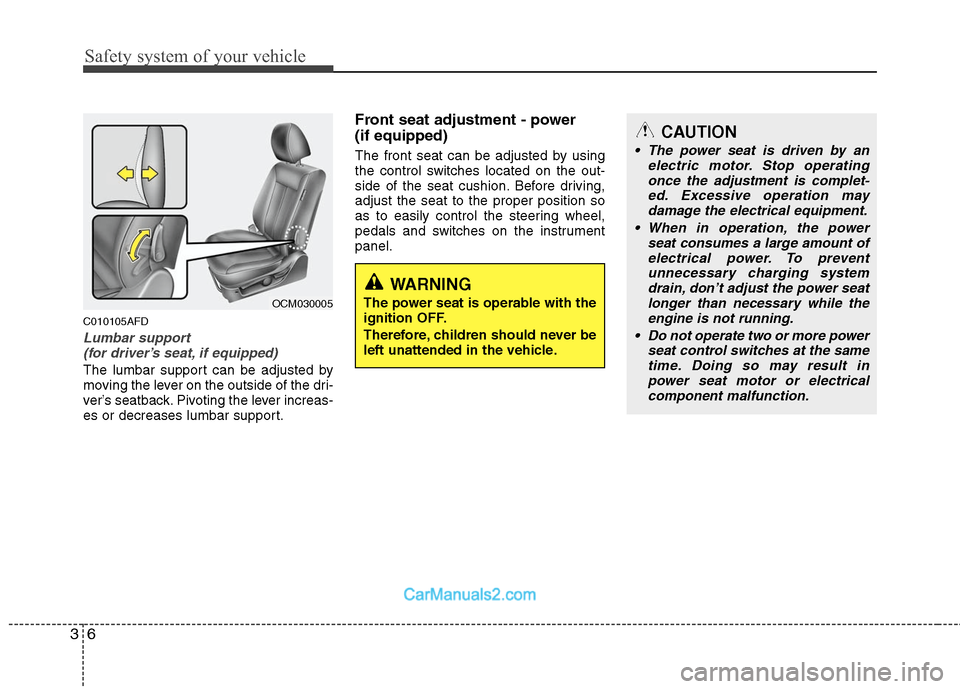 Hyundai Santa Fe 2010 Owners Manual
Safety system of your vehicle
6
3
CAUTION
The power seat is driven by an
electric motor. Stop operatingonce the adjustment is complet- ed. Excessive operation maydamage the electrical equipment.
Wh Hyundai Santa Fe 2010 Owners Manual
Safety system of your vehicle
6
3
CAUTION
The power seat is driven by an
electric motor. Stop operatingonce the adjustment is complet- ed. Excessive operation maydamage the electrical equipment.
Wh