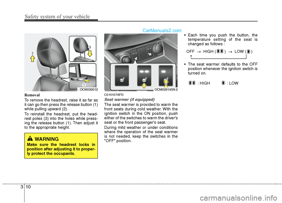 Hyundai Santa Fe 2010 Owners Manual
Safety system of your vehicle
10
3
Removal
To remove the headrest, raise it as far as
it can go then press the release button (1)
while pulling upward (2).
To reinstall the headrest, put the head-
re Hyundai Santa Fe 2010 Owners Manual
Safety system of your vehicle
10
3
Removal
To remove the headrest, raise it as far as
it can go then press the release button (1)
while pulling upward (2).
To reinstall the headrest, put the head-
re