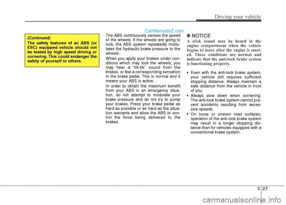 Hyundai Santa Fe 2010 Owners Manual
527
Driving your vehicle
The ABS continuously senses the speed
of the wheels. If the wheels are going to
lock, the ABS system repeatedly modu-
lates the hydraulic brake pressure to the
wheels.
When y Hyundai Santa Fe 2010 Owners Manual
527
Driving your vehicle
The ABS continuously senses the speed
of the wheels. If the wheels are going to
lock, the ABS system repeatedly modu-
lates the hydraulic brake pressure to the
wheels.
When y
