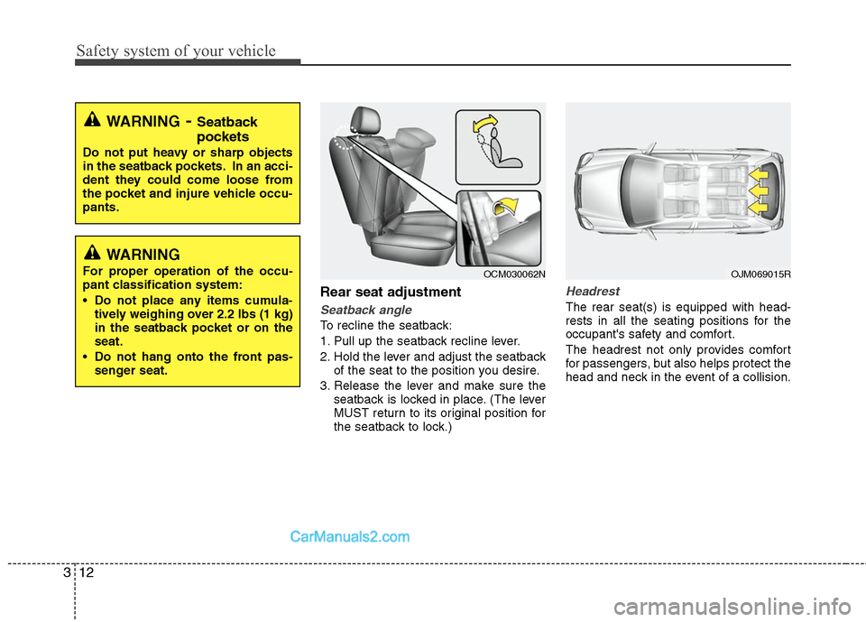 Hyundai Santa Fe 2010 Owners Manual
Safety system of your vehicle
12
3
Rear seat adjustment
Seatback angle
To recline the seatback:
1. Pull up the seatback recline lever.
2. Hold the lever and adjust the seatback
of the seat to the pos Hyundai Santa Fe 2010 Owners Manual
Safety system of your vehicle
12
3
Rear seat adjustment
Seatback angle
To recline the seatback:
1. Pull up the seatback recline lever.
2. Hold the lever and adjust the seatback
of the seat to the pos