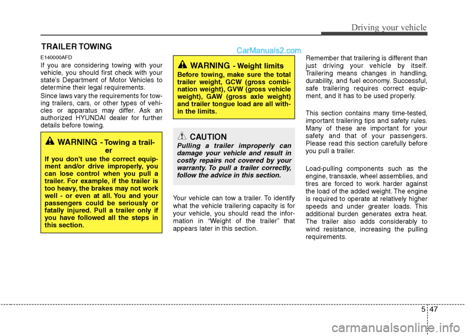 Hyundai Santa Fe 2010 Owners Manual
547
Driving your vehicle
E140000AFD
If you are considering towing with your
vehicle, you should first check with your
state’s Department of Motor Vehicles to
determine their legal requirements.
Sin Hyundai Santa Fe 2010 Owners Manual
547
Driving your vehicle
E140000AFD
If you are considering towing with your
vehicle, you should first check with your
state’s Department of Motor Vehicles to
determine their legal requirements.
Sin
