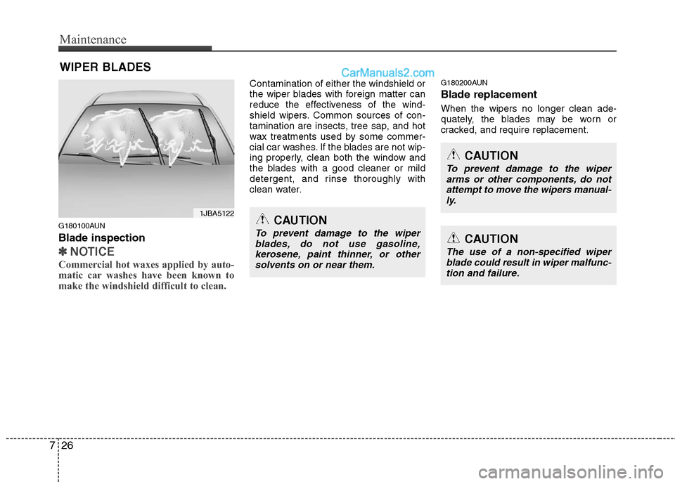 Hyundai Santa Fe 2010 Owners Manual
Maintenance
26
7
WIPER BLADES
G180100AUN
Blade inspection
✽
✽
NOTICE
Commercial hot waxes applied by auto-
matic car washes have been known to
make the windshield difficult to clean.
Contaminat Hyundai Santa Fe 2010 Owners Manual
Maintenance
26
7
WIPER BLADES
G180100AUN
Blade inspection
✽
✽
NOTICE
Commercial hot waxes applied by auto-
matic car washes have been known to
make the windshield difficult to clean.
Contaminat