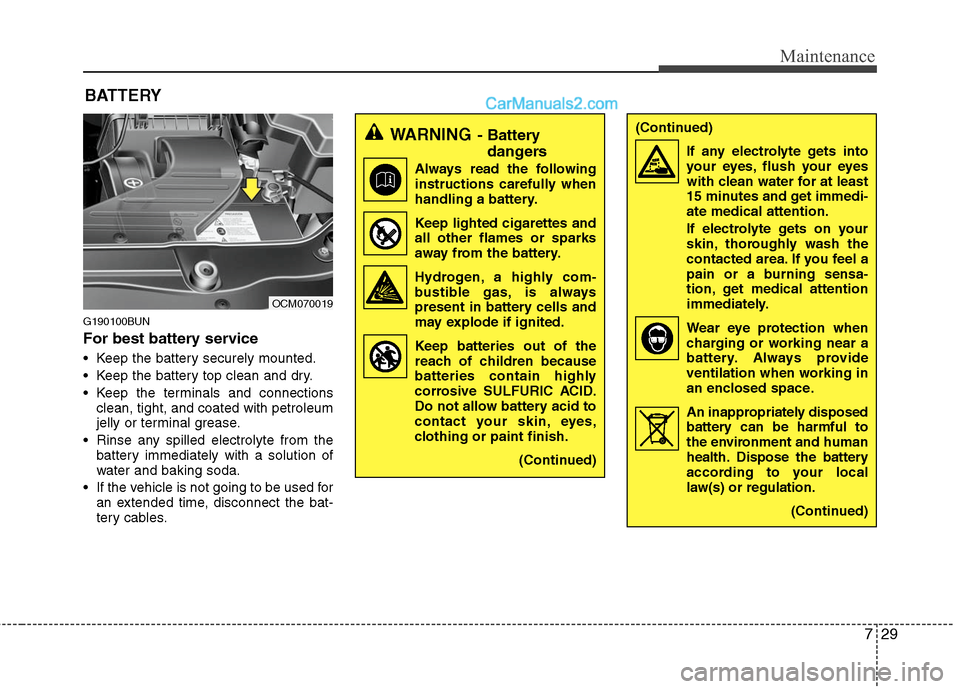 Hyundai Santa Fe 2010 Owners Manual
729
Maintenance
BATTERY
G190100BUN
For best battery service
Keep the battery securely mounted.
Keep the battery top clean and dry.
Keep the terminals and connectionsclean, tight, and coated with p Hyundai Santa Fe 2010 Owners Manual
729
Maintenance
BATTERY
G190100BUN
For best battery service
Keep the battery securely mounted.
Keep the battery top clean and dry.
Keep the terminals and connectionsclean, tight, and coated with p