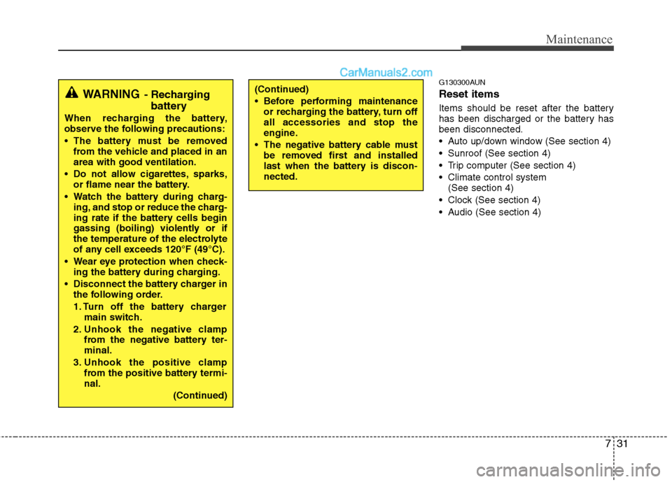 Hyundai Santa Fe 2010 Owners Manual
731
Maintenance
G130300AUN
Reset items
Items should be reset after the battery
has been discharged or the battery has
been disconnected.
Auto up/down window (See section 4)
Sunroof (See section 4)
Hyundai Santa Fe 2010 Owners Manual
731
Maintenance
G130300AUN
Reset items
Items should be reset after the battery
has been discharged or the battery has
been disconnected.
Auto up/down window (See section 4)
Sunroof (See section 4)