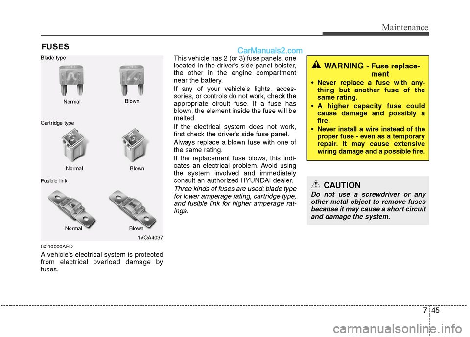 Hyundai Santa Fe 2010 Owners Manual
745
Maintenance
FUSES
G210000AFD
A vehicle’s electrical system is protected
from electrical overload damage by
fuses.This vehicle has 2 (or 3) fuse panels, one
located in the driver’s side panel Hyundai Santa Fe 2010 Owners Manual
745
Maintenance
FUSES
G210000AFD
A vehicle’s electrical system is protected
from electrical overload damage by
fuses.This vehicle has 2 (or 3) fuse panels, one
located in the driver’s side panel