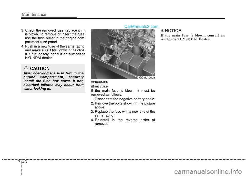 Hyundai Santa Fe 2010  Owners Manual 
Maintenance
48
7
3. Check the removed fuse; replace it if it
is blown. To remove or insert the fuse,
use the fuse puller in the engine com-
partment fuse panel.
4. Push in a new fuse of the same rati