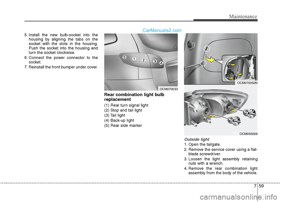 Hyundai Santa Fe 2010  Owners Manual 
759
Maintenance
5. Install the new bulb-socket into thehousing by aligning the tabs on the
socket with the slots in the housing.
Push the socket into the housing and
turn the socket clockwise.
6. Con