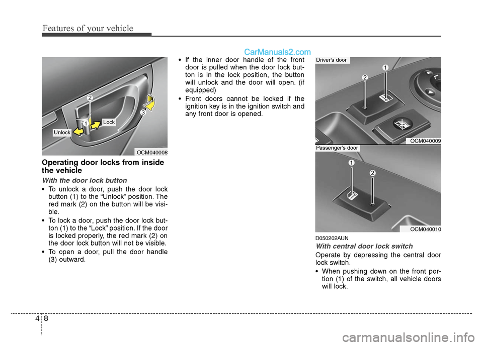 Hyundai Santa Fe 2010  Owners Manual 
Features of your vehicle
8
4
Operating door locks from inside
the vehicle
With the door lock button
 To unlock a door, push the door lock
button (1) to the “Unlock” position. The
red mark (2) on 