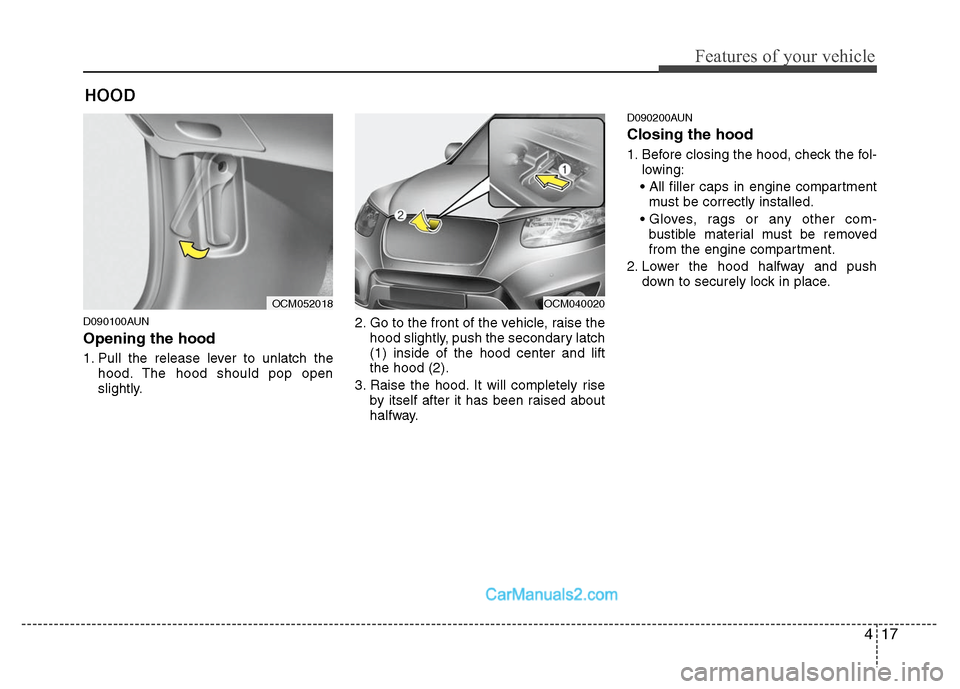 Hyundai Santa Fe 2010  Owners Manual 
417
Features of your vehicle
D090100AUN
Opening the hood 
1. Pull the release lever to unlatch thehood. The hood should pop open
slightly. 2. Go to the front of the vehicle, raise the
hood slightly, 