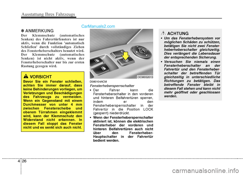 Hyundai Santa Fe 2010 Betriebsanleitung (in German) Ausstattung Ihres Fahrzeugs
26
4
✽✽
ANMERKUNG
Der Klemmschutz (automatisches
Senken) des Fahrertürfensters ist nur
aktiv, wenn die Funktion automatisch
Schließen durch vollständiges Ziehen
d Hyundai Santa Fe 2010 Betriebsanleitung (in German) Ausstattung Ihres Fahrzeugs
26
4
✽✽
ANMERKUNG
Der Klemmschutz (automatisches
Senken) des Fahrertürfensters ist nur
aktiv, wenn die Funktion automatisch
Schließen durch vollständiges Ziehen
d