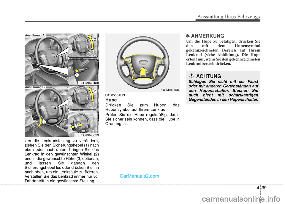 Hyundai Santa Fe 2010 Betriebsanleitung (in German) 439
Ausstattung Ihres Fahrzeugs
Um die Lenkradstellung zu verändern,
ziehen Sie den Sicherungshebel (1) nach
oben oder nach unten, bringen Sie das
Lenkrad in den gewünschten Winkel (2)
und in die g Hyundai Santa Fe 2010 Betriebsanleitung (in German) 439
Ausstattung Ihres Fahrzeugs
Um die Lenkradstellung zu verändern,
ziehen Sie den Sicherungshebel (1) nach
oben oder nach unten, bringen Sie das
Lenkrad in den gewünschten Winkel (2)
und in die g