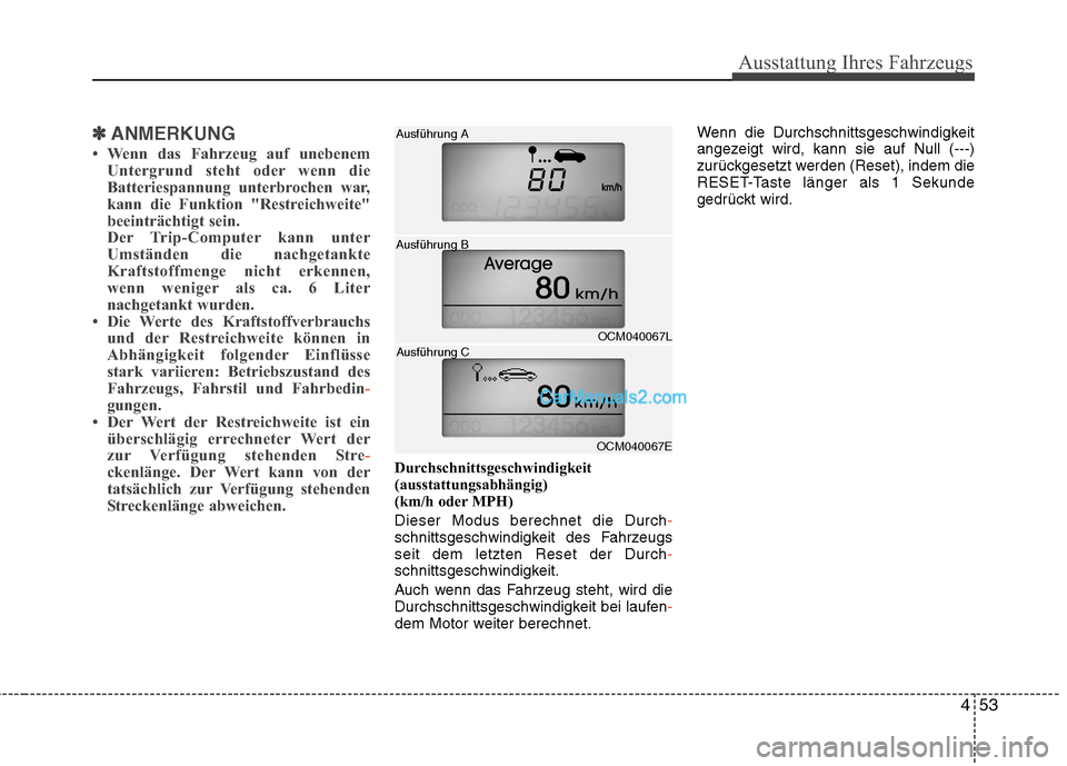 Hyundai Santa Fe 2010 Betriebsanleitung (in German) 453
Ausstattung Ihres Fahrzeugs
✽✽ANMERKUNG
Wenn das Fahrzeug auf unebenem Untergrund steht oder wenn die
Batteriespannung unterbrochen war,
kann die Funktion "Restreichweite"
beeinträchtigt s Hyundai Santa Fe 2010 Betriebsanleitung (in German) 453
Ausstattung Ihres Fahrzeugs
✽✽ANMERKUNG
Wenn das Fahrzeug auf unebenem Untergrund steht oder wenn die
Batteriespannung unterbrochen war,
kann die Funktion "Restreichweite"
beeinträchtigt s