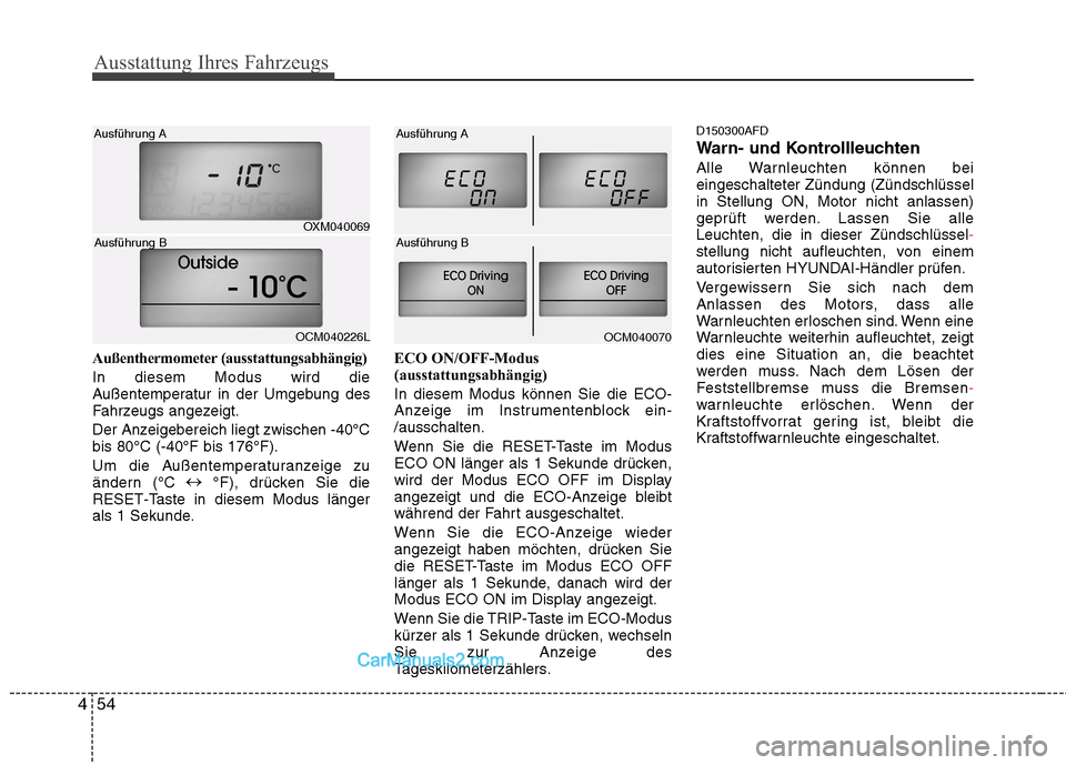 Hyundai Santa Fe 2010 Betriebsanleitung (in German) Ausstattung Ihres Fahrzeugs
54
4
Außenthermometer (ausstattungsabhängig) In diesem Modus wird die
Außentemperatur in der Umgebung des
Fahrzeugs angezeigt.
Der Anzeigebereich liegt zwischen -40°C Hyundai Santa Fe 2010 Betriebsanleitung (in German) Ausstattung Ihres Fahrzeugs
54
4
Außenthermometer (ausstattungsabhängig) In diesem Modus wird die
Außentemperatur in der Umgebung des
Fahrzeugs angezeigt.
Der Anzeigebereich liegt zwischen -40°C