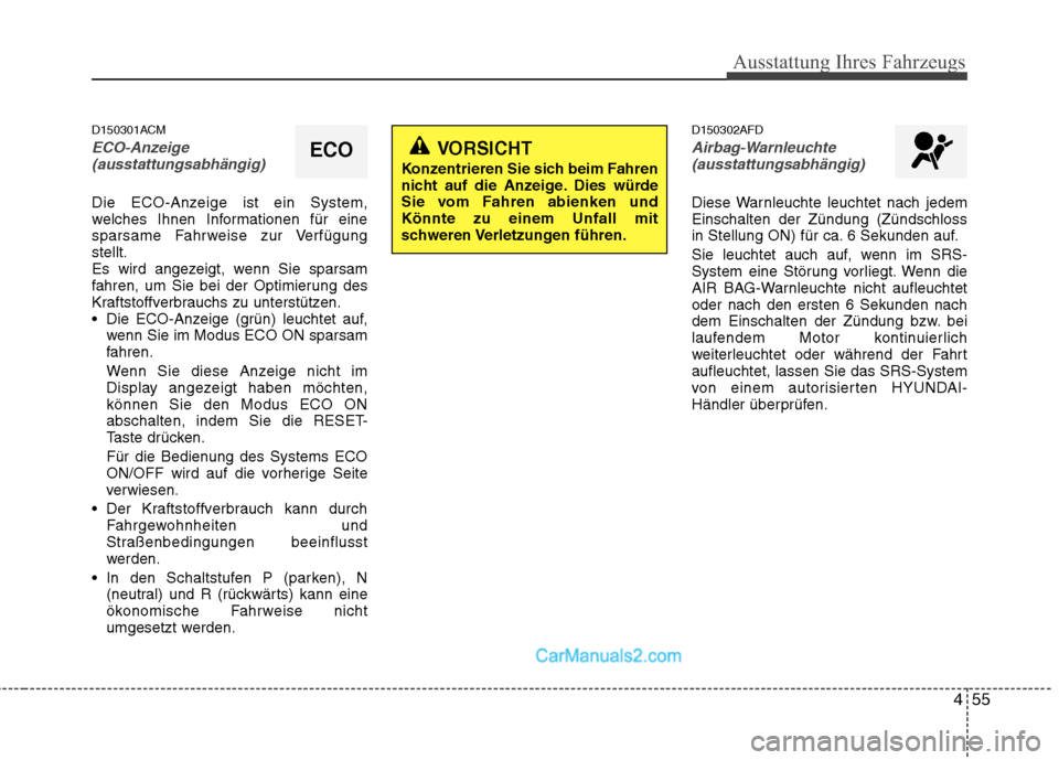 Hyundai Santa Fe 2010 Betriebsanleitung (in German) 455
Ausstattung Ihres Fahrzeugs
D150301ACM
ECO-Anzeige(ausstattungsabhängig)
Die ECO-Anzeige ist ein System,
welches Ihnen Informationen für eine
sparsame Fahrweise zur Verfügungstellt.
Es wird an Hyundai Santa Fe 2010 Betriebsanleitung (in German) 455
Ausstattung Ihres Fahrzeugs
D150301ACM
ECO-Anzeige(ausstattungsabhängig)
Die ECO-Anzeige ist ein System,
welches Ihnen Informationen für eine
sparsame Fahrweise zur Verfügungstellt.
Es wird an