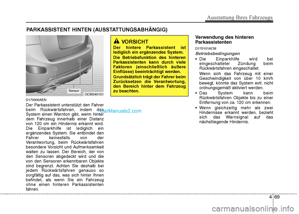 Hyundai Santa Fe 2010 Betriebsanleitung (in German) 469
Ausstattung Ihres Fahrzeugs
D170000AEN
Der Parkassistent unterstützt den Fahrer
beim Rückwärtsfahren, indem das
System einen Warnton gibt, wenn hinter
dem Fahrzeug innerhalb einer Distanz
von Hyundai Santa Fe 2010 Betriebsanleitung (in German) 469
Ausstattung Ihres Fahrzeugs
D170000AEN
Der Parkassistent unterstützt den Fahrer
beim Rückwärtsfahren, indem das
System einen Warnton gibt, wenn hinter
dem Fahrzeug innerhalb einer Distanz
von