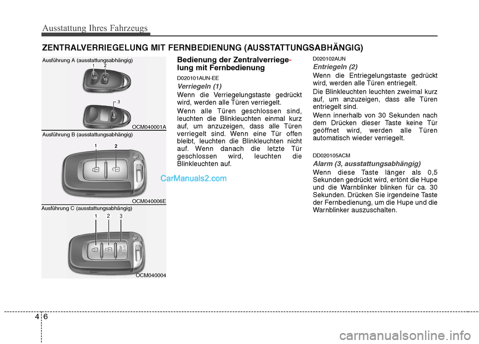 Hyundai Santa Fe 2010 Betriebsanleitung (in German) Ausstattung Ihres Fahrzeugs
6
4
Bedienung der Zentralverriege-
lung mit Fernbedienung
D020101AUN-EE
Verriegeln (1)
Wenn die Verriegelungstaste gedrückt
wird, werden alle Türen verriegelt.
Wenn al Hyundai Santa Fe 2010 Betriebsanleitung (in German) Ausstattung Ihres Fahrzeugs
6
4
Bedienung der Zentralverriege-
lung mit Fernbedienung
D020101AUN-EE
Verriegeln (1)
Wenn die Verriegelungstaste gedrückt
wird, werden alle Türen verriegelt.
Wenn al